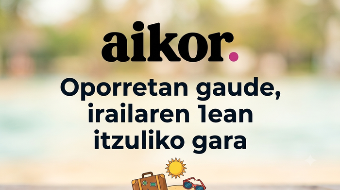 Aikor oporretan, irailaren 1era arte
