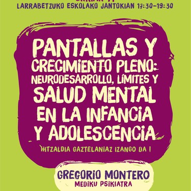 Altxa Burua taldearen ‘Pantallas y Crecimiento Pleno: neurodesarrollo, límites y salud mental en la infancia y en la adolescencia’ hitzaldia